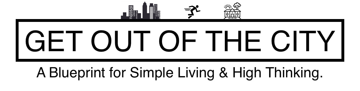 Get Out of the City — A Blueprint for Simple Living and High Thinking